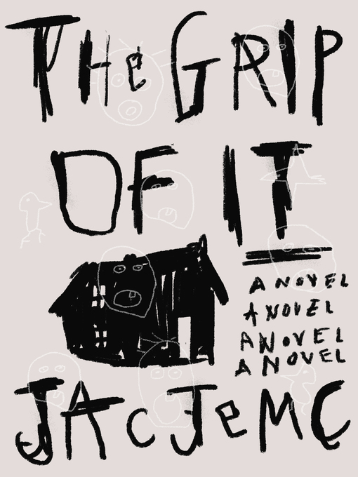 Title details for The Grip of It by Jac Jemc - Available